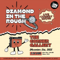 The Corner Gallery Presents: Diamond In The Rough
